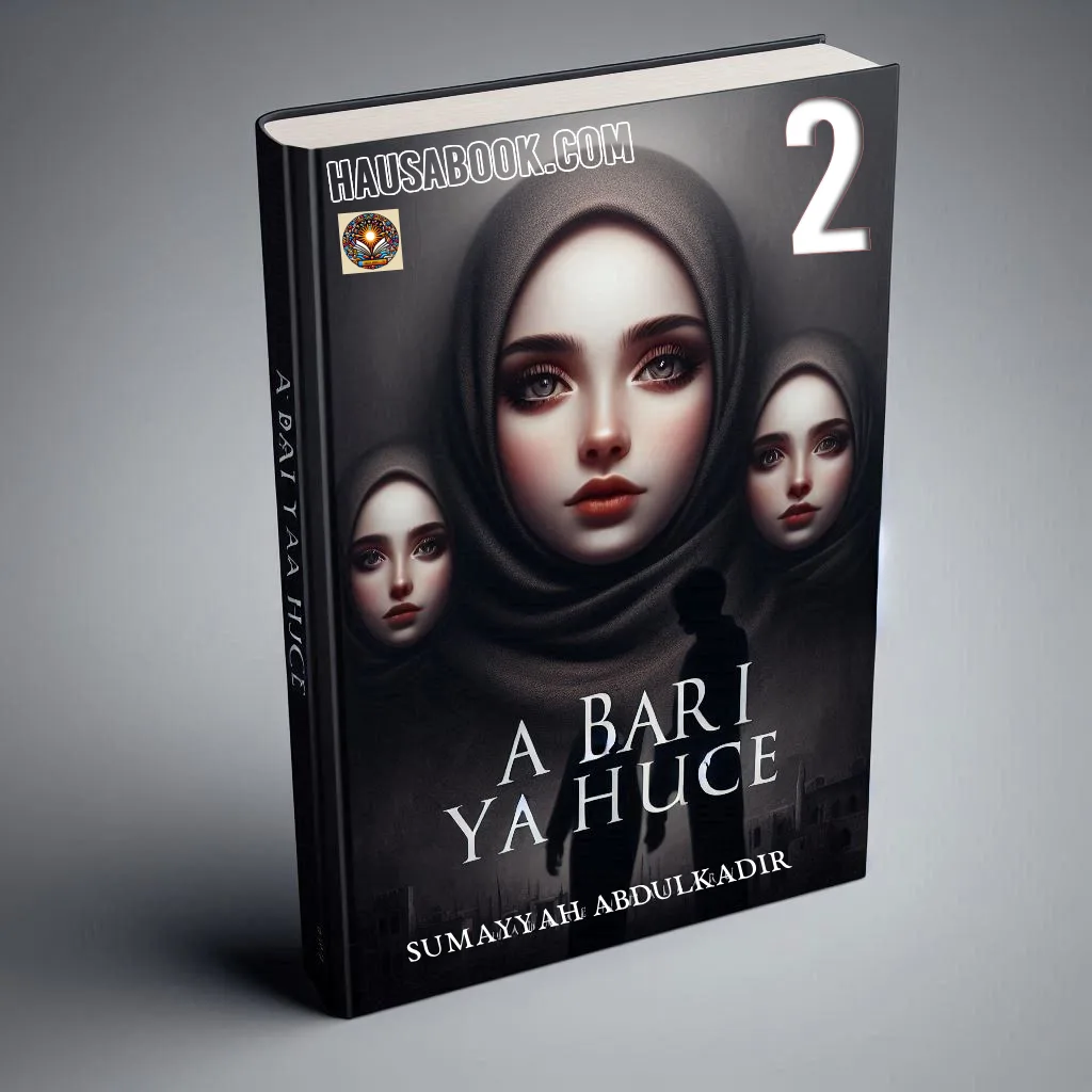 A bari Ya huce Book 2 Hausa Novel by Sumayyah Abdulkadir