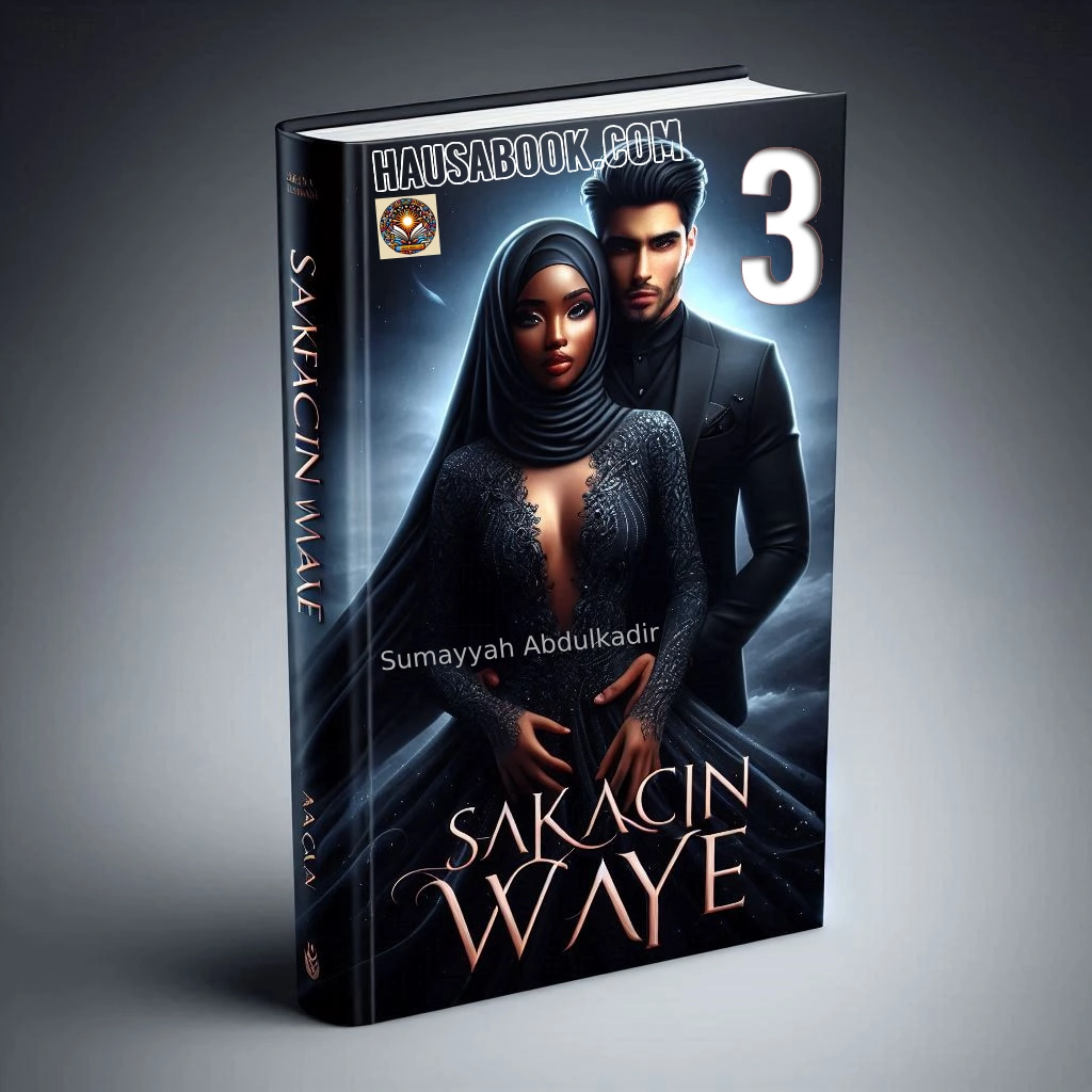 Sakacin Waye Book 3 Hausa Novel by Sumayyah Abdulkadir