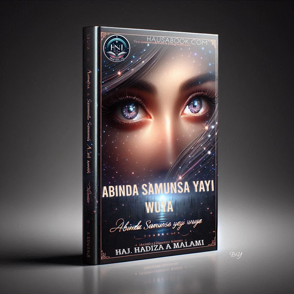 Abinda Samunsa yayi wuya hausa Novel by Haj. Hadiza a malami 1